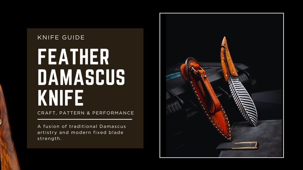 Feather Damascus Steel Fixed Blade Knife: Craft, Pattern & Performance